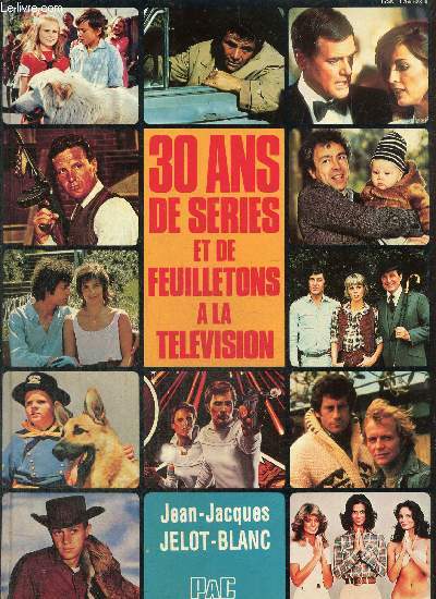 30 ans de séries et de feuilletons à la télévision de Jelot Blanc Jean